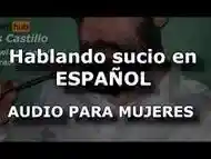 Hablando sucio en espaÃ±ol - Audio para MUJERES - Voz de hombre en ESPAÃOL