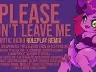 Please, Don''t Leave Me - Roleplay Remix - Erotic Audio Roleplay